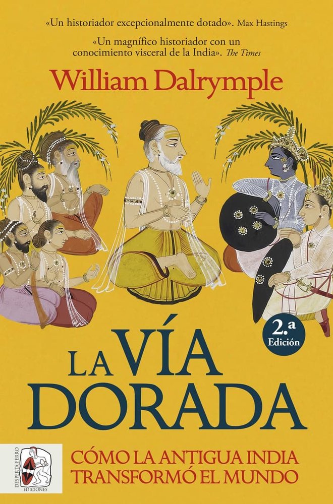 LA VIA DORADA. COMO LA INDIA ANTIGUA TRANSFORMO EL MUNDO, de DALRYMPLE, WILLIAM | portada del libro