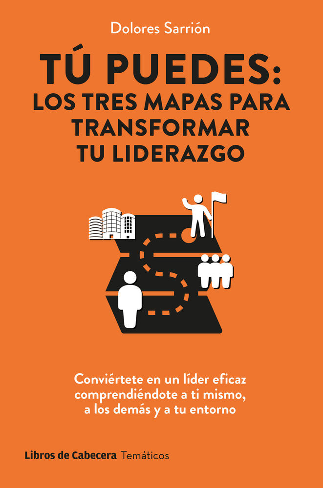 TU PUEDES LOS TRES MAPAS PARA TRANSFORMAR TU LIDERAZGO, de SARRION,DOLORES | portada del libro