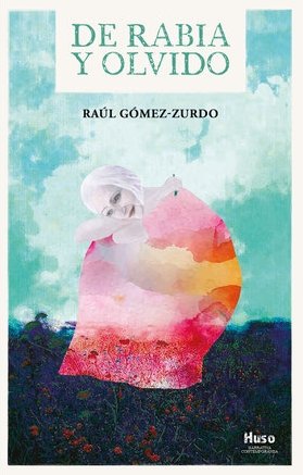 DE RABIA Y OLVIDO, de GOMEZ ZURDO,RAUL | portada del libro