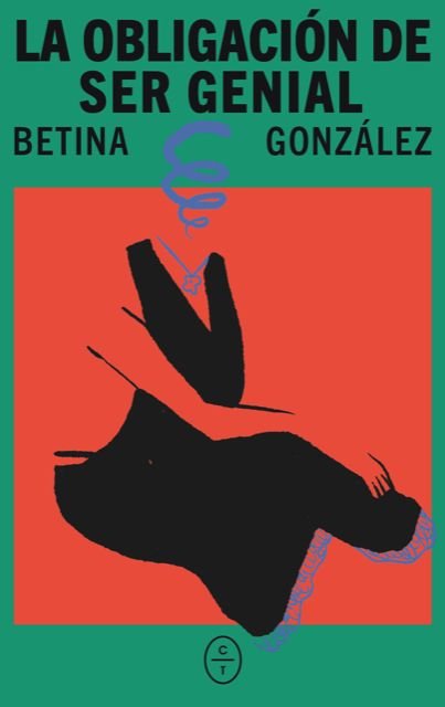 LA OBLIGACION DE SER GENIAL, de GONZALEZ, BETINA | portada del libro
