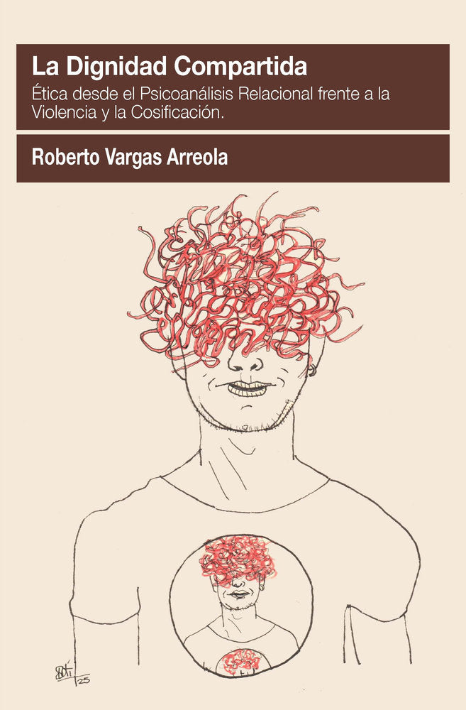 LA DIGNIDAD COMPARTIDA: ETICA DESDE EL PSICOANALISIS RELACIONAL FRENTE A LA VIOL, de VARGAS ARREOLA, ROBERTO | portada del li