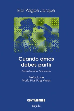 CUANDO MAS AMAS DEBES PARTIR, de ELOY YAGUE JARQUE | portada del libro