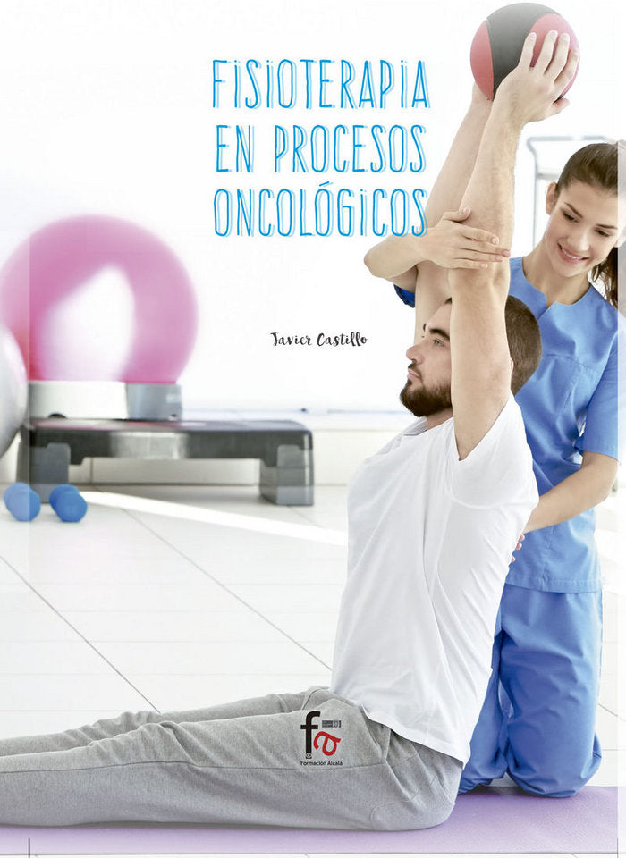 FISIOTERAPIA EN PROCESOS ONCOLÓGICOS, de CASTILLO MONTES, FRANCISCO JAVIER | portada del libro