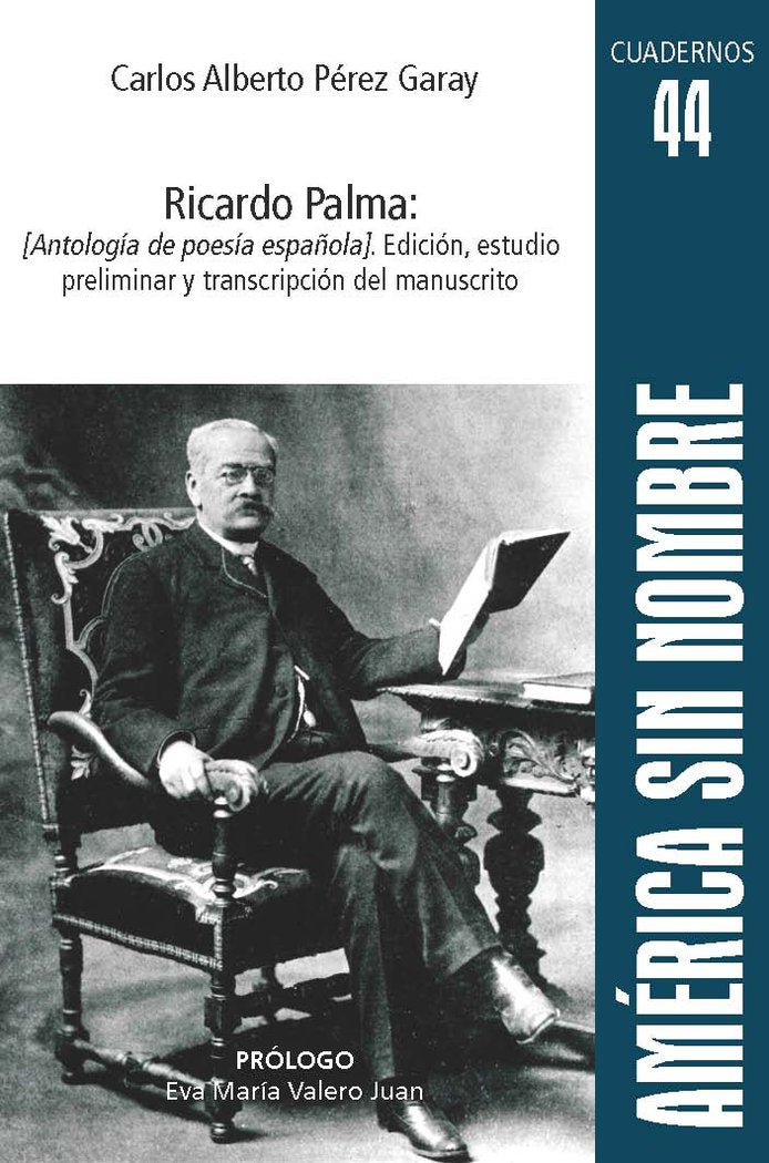 Ricardo Palma: [Antología de poesía española]. Edición, estudio preliminar y transcripción del manus, de Carlos Alberto Perez