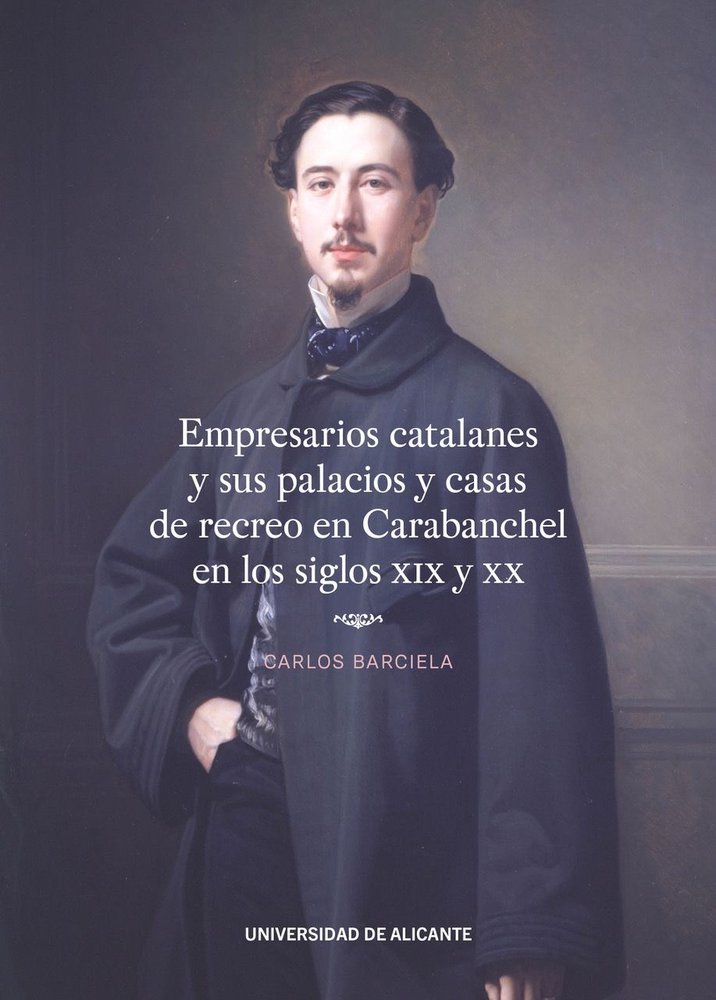 EMPRESARIOS CATALANES Y SUS PALACIOS Y CASAS DE RECREO EN CARABANCHEL EN LOS SIG, de BARCIELA LOPEZ, CARLOS | portada del lib
