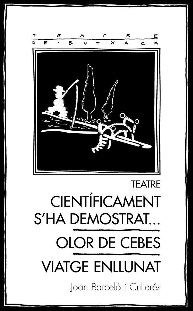 Teatre: Científicament s'ha demostrat... / Olor de cebes / Viatge enllunat, de Barceló Cullerés, Joan | portada del libro