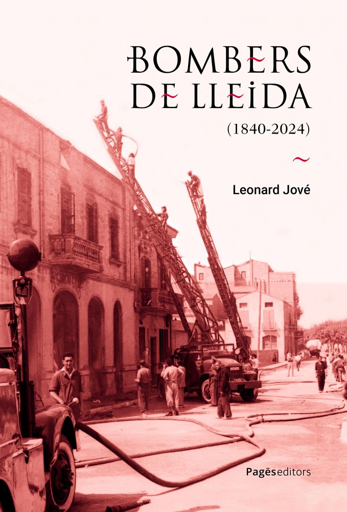 BOMBERS DE LLEIDA (1840-2024), de JOVE VIDAL, LEONARD | portada del libro