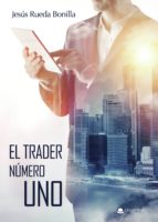 EL TRADER NÚMERO UNO, de JESUS RUEDA BONILLA | portada del libro
