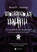 MISTERIOS EN MADRID. EL GATO MADRILES NOS DESCUBRE LOS SECRETOS O CULTOS DE LA CAPITAL, de MANUEL G. SANAHUJA | portada del l