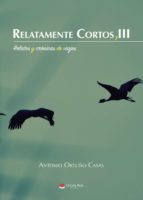RELATAMENTE CORTOS III. RELATOS Y CRÓNICAS DE VIAJES, de ortuño Casas | portada del libro