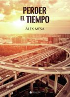 PERDER EL TIEMPO, de ALEX MESA | portada del libro