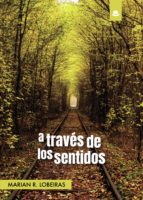 A través de los sentidos, de MARIAN R. LOBEIRAS | portada del libro