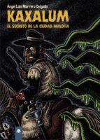 Kaxalum. El secreto de la Ciudad Maldita, de ANGEL LUIS MARRERO DELGADO | portada del libro