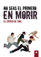 No seas el primero en morir, de EL CRITICO DE CINE | portada del libro