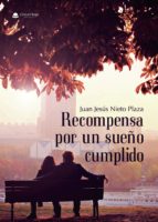 Recompensa por un sueño cumplido, de JESUS NIETO NIETO PLAZA | portada del libro