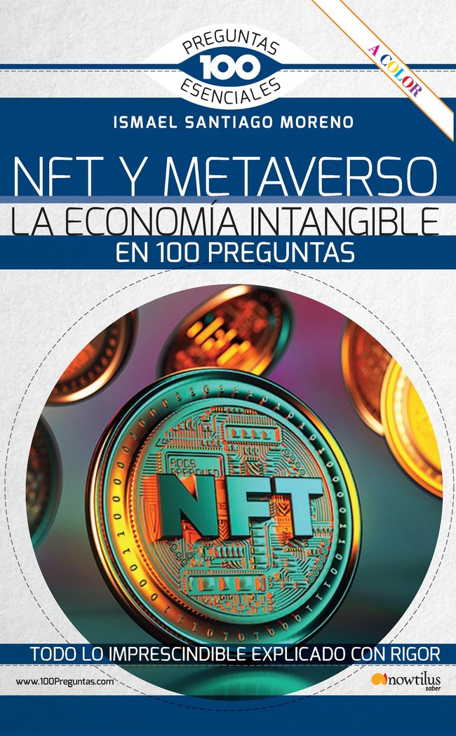 NFT Y METAVERSO. LA ECONOMIA INTANGIBLE EN 100 PREGUNTAS, de SANTIAGO MORENO, ISMAEL | portada del libro