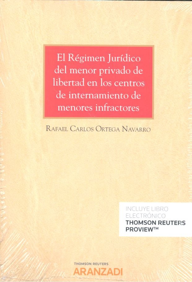El Régimen Jurídico del menor privado de libertad en los centros de internamiento de menores infract, de Ortega Navarro, Rafa