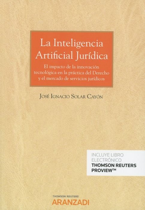 La inteligencia artificial jurídica (Papel + e-book), de Solar Cayón, José Ignacio | portada del libro