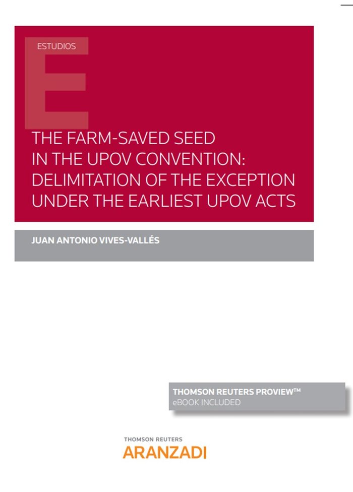 The Farm-Saved Seed in the UPOV Convention: delimitation of the exception under the earliest UPOV Ac, de Vives-Vallés, Juan A