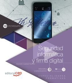 SEGURIDAD INFORMATICA Y FIRMA DIGITAL (IFCM026PO). ESPECIALIDADES FORMATIVAS, de ASCENSIóN CUADRADO REDONDO | portada del lib