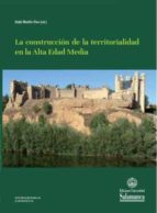 CONSTRUCCION DE LA TERRITORIALIDAD EN LA ALTA EDAD MEDIA,LA, de Iñaki Martín Viso | portada del libro