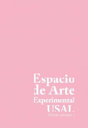 ESPACIO DE ARTE EXPERIMENTAL USAL: ORBITAS SALVAJES, 1, de VV AA | portada del libro