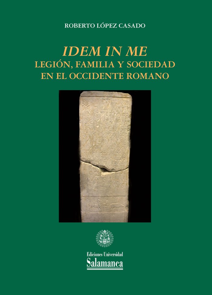 IDEN IN ME : LEGION, FAMILIA Y SOCIEDAD EN EL OCCIDENTE ROMANO, de LOPEZ CASADO, ROBERTO | portada del libro