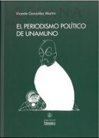 EL PERIODISMO POLITICO DE UNAMUNO, de VICENTE GONZALEZ MARTIN | portada del libro