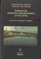PARAGUAY, DESTINO MIGRATORIO (1776-1970), de José Manuel Azcona Pastor | portada del libro