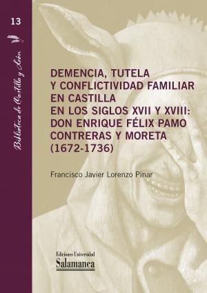 DEMENCIA, TUTELA Y CONFLICTIVIDAD FAMILIAR EN CASTILLA EN LOS SIGLOS XVII Y XVII, de FRANCISCO JAVIE LORENZO PINAR | portada 