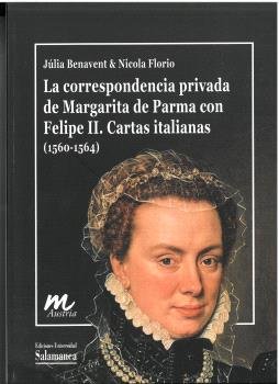 LA CORRESPONDENCIA PRIVADA DE MARGARITA DE PARMA CON FELIPE II. CARTAS ITALIANAS, de BENAVENT, JULIA. | portada del libro