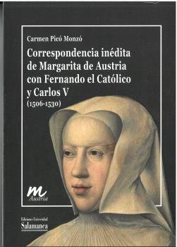CORRESPONENCIA INEDITA DE MARGARITA DE AUSTRIA CON FERNANDO EL CATOLICO Y CARLOS, de PICO MONZO | portada del libro