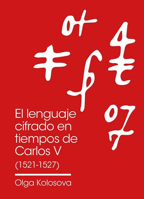 EL LENGUAJE CIFRADO EN TIEMPOS DE CARLOS V (1521-1527), de KOLOSOVA, OLGA | portada del libro