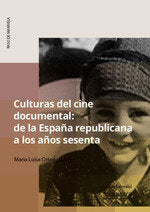 CULTURAS DEL CINE DOCUMENTAL: DE LA ESPAÑA REPUBLICANA A LOS AÑOS SESENTA, de ORTEGA GALVEZ, MARIA LUISA | portada del libro