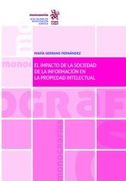 EL IMPACTO DE LA SOCIEDAD DE LA INFORMACION EN LA PROPIEDAD INTELECTUAL, de SERRANO FERNANDEZ,MARIA | portada del libro