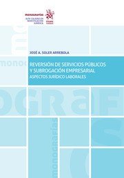 Reversion de servicios publicos y subrogacion empresarial aspectos juridico laborales, de A. Soler Arrebola | portada del lib