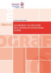 Las Medidas y su Ejecución en el Sistema de Justicia Penal Juvenil, de García Pérez, Octavio | portada del libro