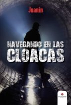 NAVEGANDO EN LAS CLOACAS, de JUANIN | portada del libro