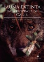 Fauna extinta en la provincia de Cádiz, de DANIEL ROJAS PICHARDO | portada del libro