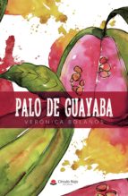 Palo de Guayaba, de VERONICA BOLAÑOS | portada del libro