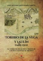 Toribio de la Vega y Laulín (1489-1512). Su estrecha relación a través de los documentos de archivo, de JOSE ANTONIO SANTAMAR