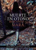 Muerte en otoño: buscando a Mara, de JUAN MIGUEL ANTORANZ DEL VAL | portada del libro