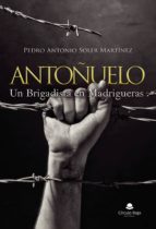 Antoñuelo, un Brigadista en Madrigueras, de PEDRO ANTONIO SOLER MARTINEZ | portada del libro