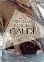 El triángulo invisible de Gaudí, de oliveras Ley | portada del libro