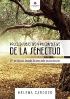 PROCESO SUBJETIVO Y PSICOAFECTIVO DE LA SENECTUD. Un análisis desde la mirada psicosocial, de HELENA CARDOZO | portada del li