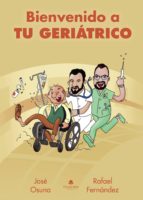 BIENVENIDO A TU GERIÁTRICO, de RAFAEL FERNANDEZ | portada del libro
