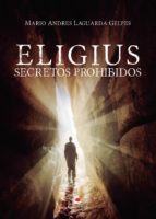 Eligius, de MARIO ANDRES LAGUARDA GELPES | portada del libro