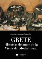 GRETE. HISTORIAS DE AMOR EN LA VIENA DEL MODERNISMO, de Salvador Aldana Fernández | portada del libro