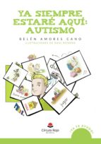 Ya siempre estaré aquí: autismo, de BELEN AMORES CANO | portada del libro