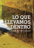 Lo que llevamos dentro, de ANDRES SEPTIEN  ALONSO | portada del libro